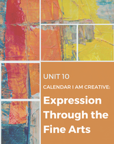 Supplemental Curriculum - Unit 10 - Calendar I am Creative: Expression Through the Fine Arts