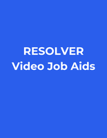 Resolver Video Job Aids
